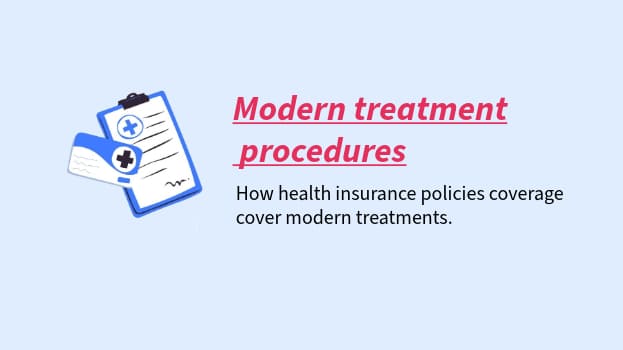 Modern Treatment Procedures: How health insurance policies coverage cover modern treatments.